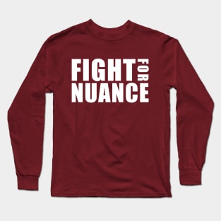 FIGHT FOR NUANCE Long Sleeve T-Shirt